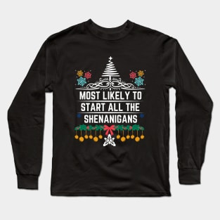 Most Likely to Start All the Shenanigans - Christmas Humorous Family Jokes Saying Gift Long Sleeve T-Shirt
